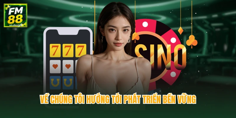 Về chúng tôi hướng tới phát triển bền vững